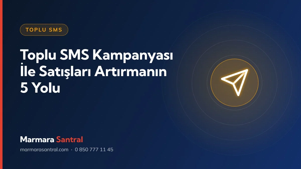 Toplu SMS Kampanyası İle Satışları Artırmanın 5 Yolu