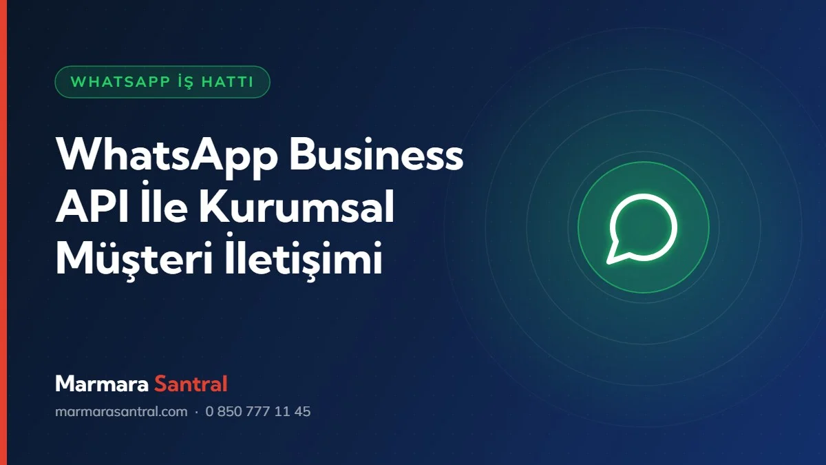 WhatsApp Business API İle Kurumsal Müşteri İletişimi